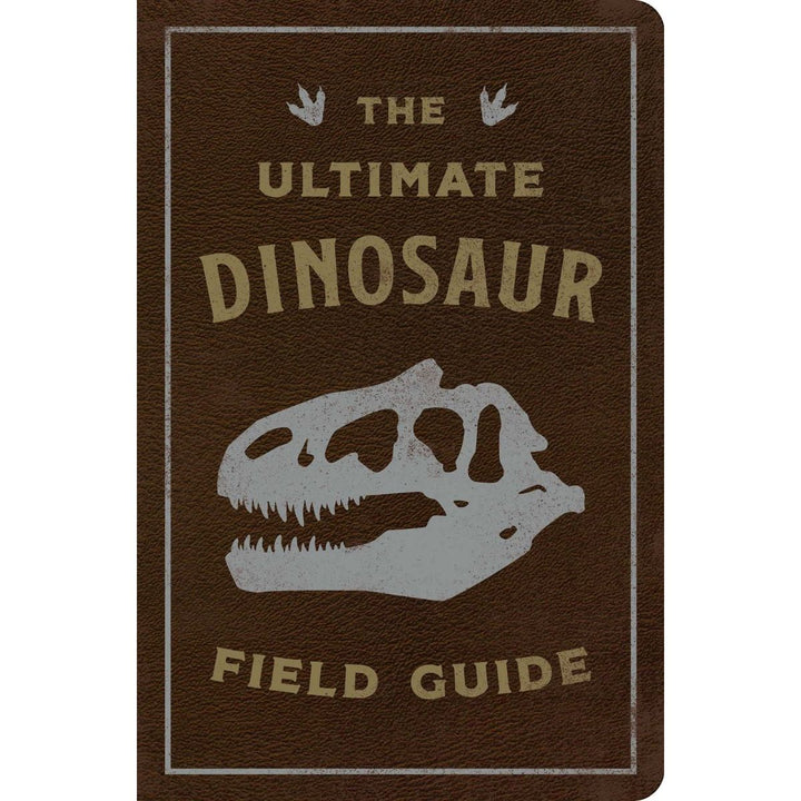 The Ultimate Dinosaur Field Guide