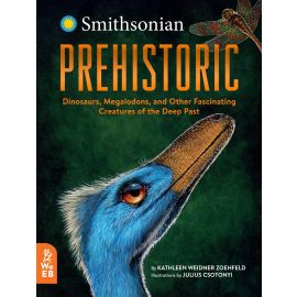 Smithsonian Prehistoric: Dinosaurs, Megalodons, and Other Fascinating Creatures